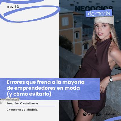 Errores que frena a la mayoría de emprendedores en moda (y cómo evitarlo) con Jennifer Castellanos Errores que frena a la mayoría de emprendedores en moda (y cómo evitarlo) con Jennifer Castellanos