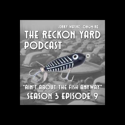 "Aint about the fish anyway" |S:03E.69 "Aint about the fish anyway" |S:03E.69