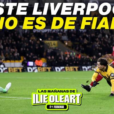 El Liverpool cae ante los Wolves y se aprieta el descenso // Las mañanas de Ilie #44