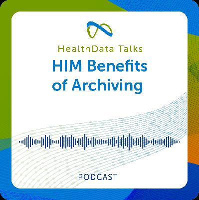 HIM Benefits of Archiving