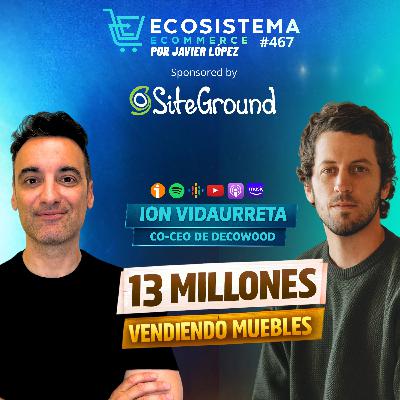 Ep 467. El modelo para facturar 13 millones vendiendo muebles on demand ajustando procesos con Ion Vidaurreta, Co-CEO de Decowood.
