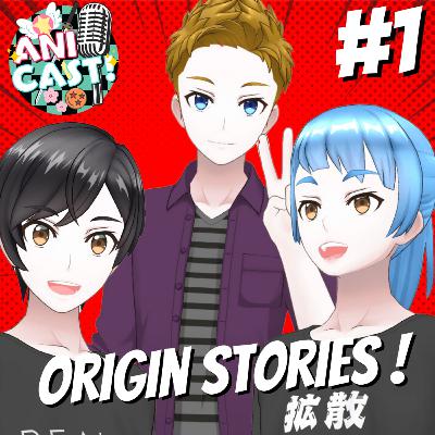 Origin Stories | The Anicast! #1