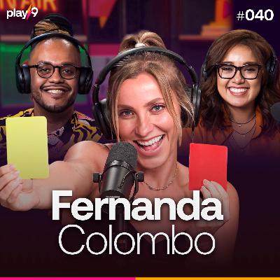 FERNANDA COLOMBO - Pod da Play || EP040 FERNANDA COLOMBO - Pod da Play || EP040