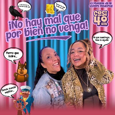 Ep.17 ¡No hay mal que por bien no venga!