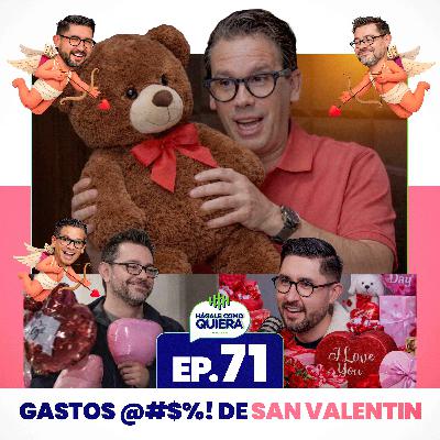 Gastos @#$%! de San Valentin. Ep. 71 Gastos @#$%! de San Valentin. Ep. 71