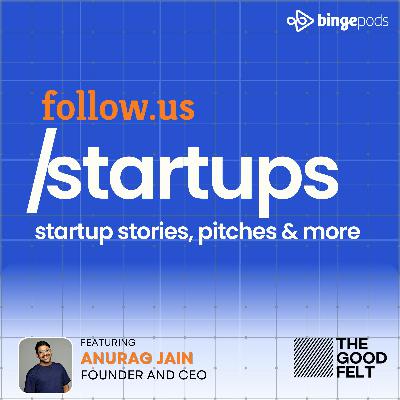 Anurag Jain - Founder and CEO - The Good Felt