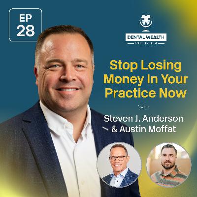 Stop Losing Money In Your Practice Now With Steven J. Anderson & Austin Moffat Stop Losing Money In Your Practice Now With Steven J. Anderson & Austin Moffat