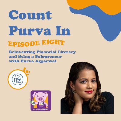 (Repost Episode #8) Count Purva In: Redefining Financial Literacy and Being a Solopreneur with Purva Aggarwal, Founder of Good Good Piggy
