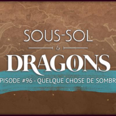 Donjons et dragons - ÉPISODE 96 - Quelque chose de sombre