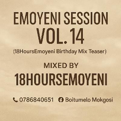 Emoyeni Sessions Vol.14 Birthday Mix Teaser Mixed By 18HoursEmoyeni Emoyeni Sessions Vol.14 Birthday Mix Teaser Mixed By 18HoursEmoyeni