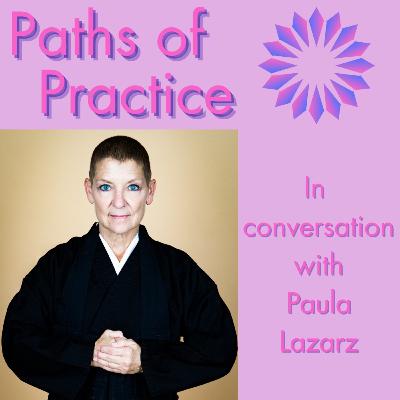 Paths of Practice with Paula Lazarz Paths of Practice with Paula Lazarz