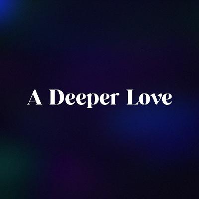 A Deeper Love