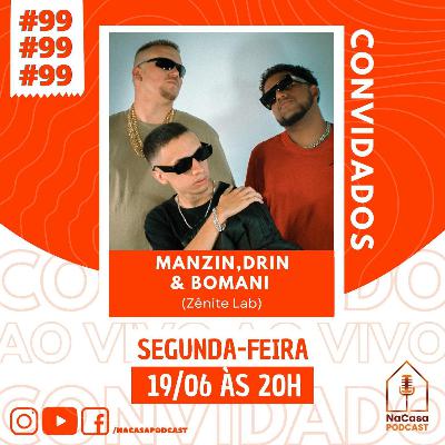 Manzin, Drin & Bomani (Zênite Lab) | NaCasa Podcast #99
