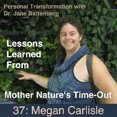 37 Megan Carlisle on Lessons Learned From Mother Nature's Time-Out 37 Megan Carlisle on Lessons Learned From Mother Nature's Time-Out