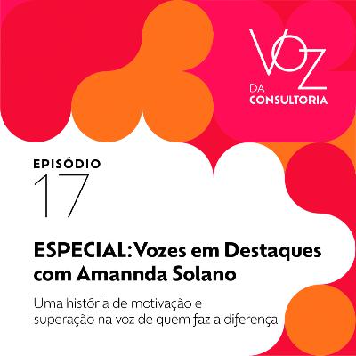 #17 - ESPECIAL: Vozes em Destaques com Amannda Solano #17 - ESPECIAL: Vozes em Destaques com Amannda Solano