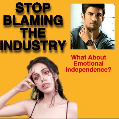 STOP BLAMING • EMOTIONAL INDEPENDENCE • SUSHANT SINGH RAJPUT