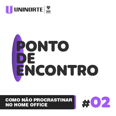 02. Como não procrastinar no home office 02. Como não procrastinar no home office