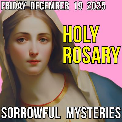 TODAY'S HOLY ROSARY - Friday, December 19, 2025 - Sorrowful Mysteries