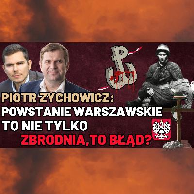 Piotr Zychowicz: Powstanie Warszawskie było krwawą masakrą i cierpieniem. Zawiodło przywództwo. Żadnych złudzeń!