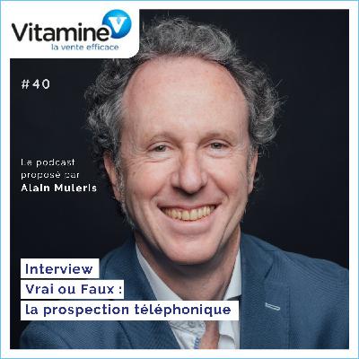 VRAI ou FAUX : La Prospection Téléphonique #40 avec Alain Muleris