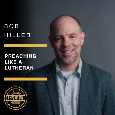 Preaching like a Lutheran - Bob Hiller