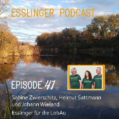 Episode Nr. 41 – Sabine Zwierschitz, Helmut Sattmann und Johann Wieland –  Esslinger für die LobAu