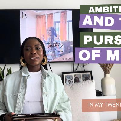 The Pursuit Of More, When Is It Ever Enough?| In My Twenties Podcast |EP8 The Pursuit Of More, When Is It Ever Enough?| In My Twenties Podcast |EP8