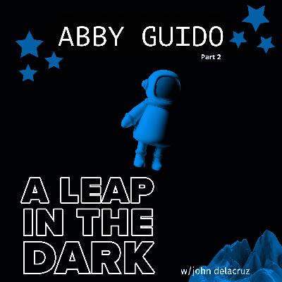 Abby Guido: Still Leaping In The Dark pt. 2