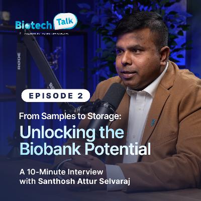 BIOTECH TALK | S1-E2 | From Samples to Storage: Unlocking the Biobank Potential