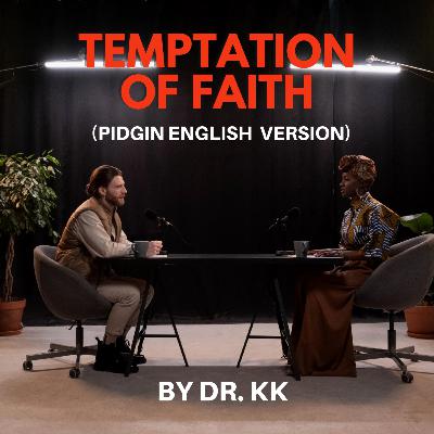 Temptation of faith (Pidgin English)