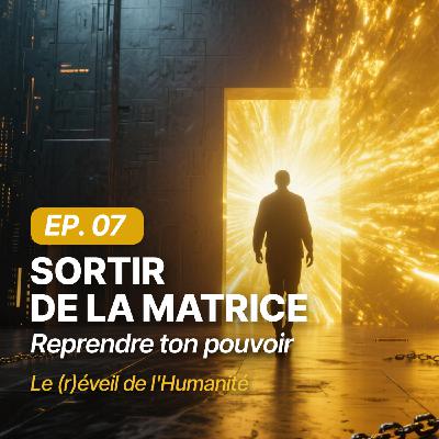 🎙️ Épisode 7 – Sortir de la matrice: reprendre ton pouvoir