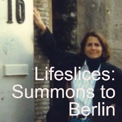 Lifeslices: Summons to Berlin