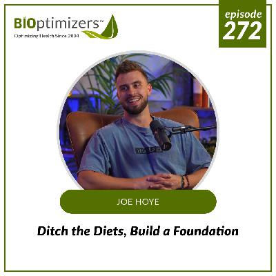 272: Ditch the Diets, Build a Foundation - with Joe Hoye