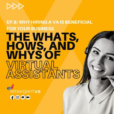 EP. 8 - Why Hiring a VA is Beneficial for your Business EP. 8 - Why Hiring a VA is Beneficial for your Business