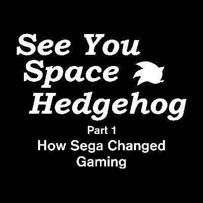 See You, Space Hedgehog: How Sega Changed Gaming