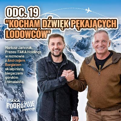 Polski himalaista Andrzej Bargiel o szacunku do gór, przekraczaniu własnych granic #ItakaPodcast 019