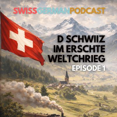 #085 D Schwiiz im Erschte Weltchrieg - Episode 1 (B1)