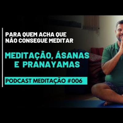 PODCAST Meditação # 006 - Meditação, Asanas e Pranayamas
