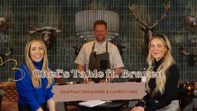 Chef's Table ft. Braven: Downtown Dining Week & Comfort Food