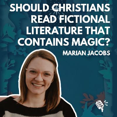 Should Christians Read Fictional Literature Containing Magic, Witchcraft, & the Occult? Marian Jacobs