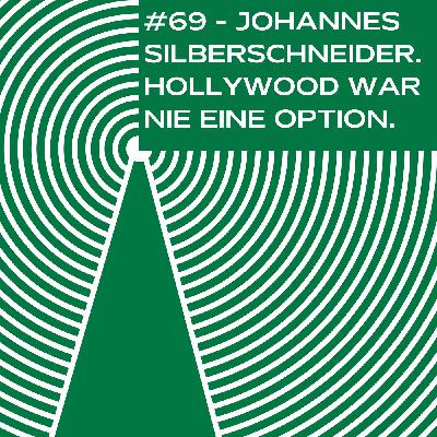 #69 - Johannes Silberschneider. Hollywood war nie eine Option.