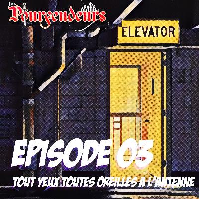 Episode 03 - Tout yeux, tout oreilles, à l'antenne