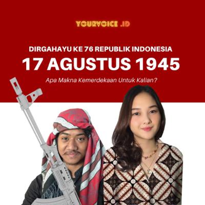 HUT RI ke-76, Makna Merdeka Apa Sih? HUT RI ke-76, Makna Merdeka Apa Sih?