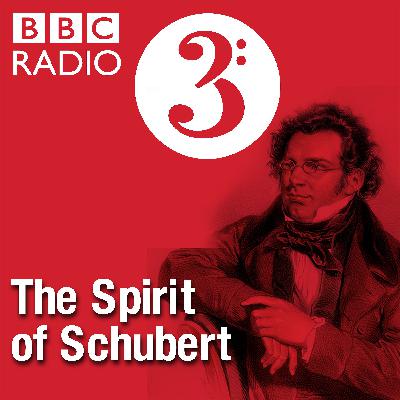 Composer of the Week: Schubert Part 2 of 2