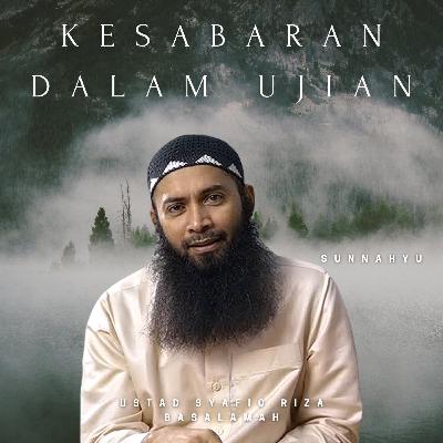Kesabaran Dalam Ujian - Ustad Syafiq Riza Basalamah