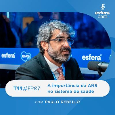 T11E07 | EsferaCast | A importância da ANS no sistema de saúde, com Paulo Rebello