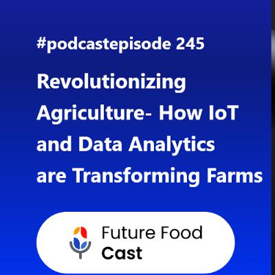 FFC #podcast 245 || Revolutionizing Agriculture - How IoT and Data Analytics are Transforming Farms FFC #podcast 245 || Revolutionizing Agriculture - How IoT and Data Analytics are Transforming Farms