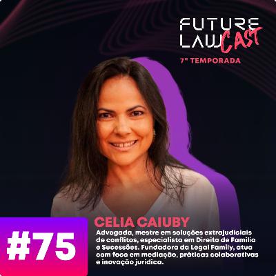 #75 | Celia Caiuby | Família, conflito e transformação: bastidores do Direito de Família no Sec XXI #75 | Celia Caiuby | Família, conflito e transformação: bastidores do Direito de Família no Sec XXI