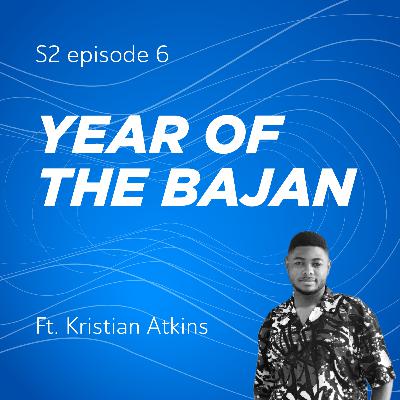 Year of The Bajan ft. Kristian Atkins
