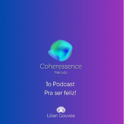 1o Podcast Coheressence Pra ser feliz! 1o Podcast Coheressence Pra ser feliz!